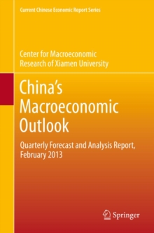 China's Macroeconomic Outlook : Quarterly Forecast and Analysis Report, February 2013