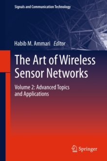 The Art of Wireless Sensor Networks : Volume 2: Advanced Topics and Applications