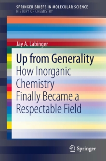 Up from Generality : How Inorganic Chemistry Finally Became a Respectable Field