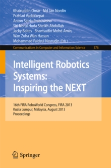 Intelligent Robotics Systems: Inspiring the NEXT : 16th FIRA RoboWorld Congress, Fira 2013, Kuala Lumpur, Malaysia, August 24-29, 2013. Proceedings