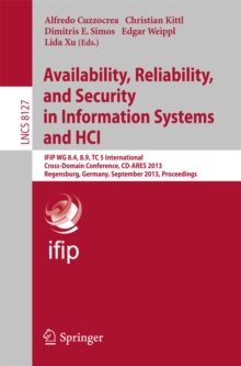 Availability, Reliability, and Security in Information Systems and HCI : IFIP WG 8.4, 8.9, TC 5 International Cross-Domain Conference, CD-ARES 2013, Regensburg, Germany, September 2-6, 2013, Proceedin