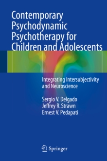 Contemporary Psychodynamic Psychotherapy for Children and Adolescents : Integrating Intersubjectivity and Neuroscience