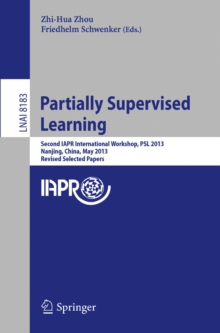 Partially Supervised Learning : Second IAPR International Workshop, PSL 2013, Nanjing, China, May 13-14, 2013, Revised Selected Papers