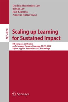 Scaling up Learning for Sustained Impact : 8th European Conference on Technology Enhanced Learning, EC-TEL 2013, Paphos, Cyprus, September 17-21, 2013, Proceedings