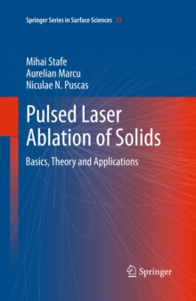 Pulsed Laser Ablation of Solids : Basics, Theory and Applications