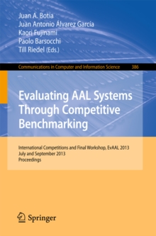 Evaluating AAL Systems Through Competitive Benchmarking : International Competitions and Final Workshop, July and September 2013. Proceedings