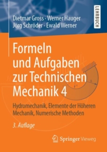 Formeln und Aufgaben zur Technischen Mechanik 4 : Hydromechanik, Elemente der Hoheren Mechanik, Numerische Methoden