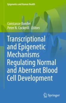 Transcriptional and Epigenetic Mechanisms Regulating Normal and Aberrant Blood Cell Development