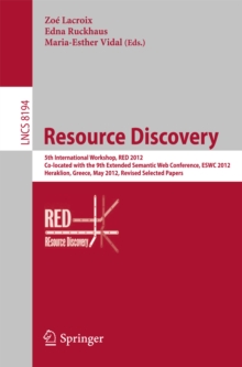 Resource Discovery : 5th International Workshop, RED 2012, Co-located with the 9th Extended Semantic Web Conference, ESWC 2012, Heraklion, Greece, May 27, 2012, Revised Selected Papers