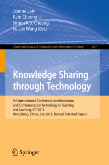 Knowledge Sharing Through Technology : 8th International Conference on Information and Communication Technology in Teaching and Learning, ICT 2013, Hong Kong,China, July 10-11, 2013