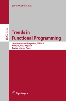 Trends in Functional Programming : 14th International Symposium, TFP 2013, Provo, UT, USA, May 14-16, 2013, Revised Selected Papers