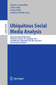 Ubiquitous Social Media Analysis : Third International Workshops MUSE 2012, Bristol, UK, September 24, 2012, and MSM 2012, Milwaukee, WI, USA, June 25, 2012, Revised Selected Papers