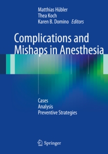 Complications and Mishaps in Anesthesia : Cases - Analysis - Preventive Strategies