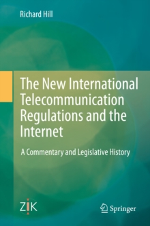 The New International Telecommunication Regulations and the Internet : A Commentary and Legislative History