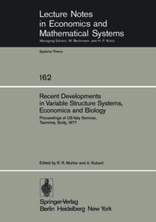 Recent Developments in Variable Structure Systems, Economics and Biology : Proceedings of US-Italy Seminar, Taormina, Sicily, August 29 - September 2, 1977