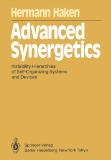 Advanced Synergetics : Instability Hierarchies of Self-Organizing Systems and Devices