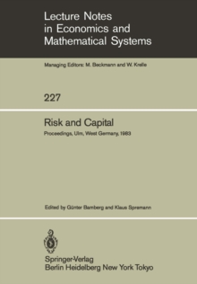 Risk and Capital : Proceedings of the 2nd Summer Workshop on Risk and Capital Held at the University of Ulm, West Germany June 20-24,1983