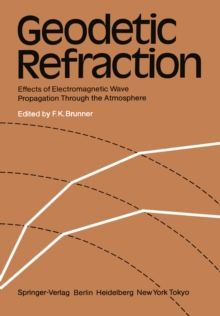 Geodetic Refraction : Effects of Electromagnetic Wave Propagation Through the Atmosphere