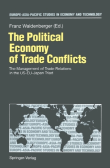 The Political Economy of Trade Conflicts : The Management of Trade Relations in the US-EU-Japan Triad