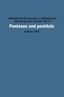 International Symposium on Metabolism, Physiology, and Clinical Use of Pentoses and Pentitols : Hakone, Japan, August 27th-29th, 1967