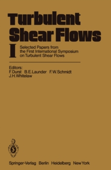 Turbulent Shear Flows I : Selected Papers from the First International Symposium on Turbulent Shear Flows, The Pennsylvania State University, University Park, Pennsylvania, USA, April 18-20, 1977