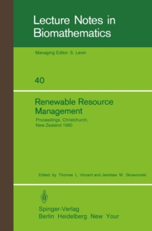 Renewable Resource Management : Proceedings of a Workshop on Control Theory Applied to Renewable Resource Management and Ecology Held in Christchurch, New Zealand January 7 - 11, 1980