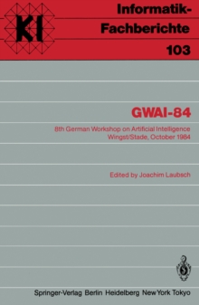 GWAI-84 : 8th German Workshop on Artificial Intelligence Wingst/Stade, October 8-12, 1984