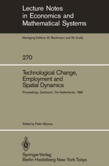 Technological Change, Employment and Spatial Dynamics : Proceedings of an International Symposium on Technological Change and Employment: Urban and Regional Dimensions Held at Zandvoort, The Netherlan