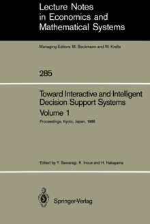 Toward Interactive and Intelligent Decision Support Systems : Volume 1 Proceedings of the Seventh International Conference on Multiple Criteria Decision Making, Held at Kyoto, Japan, August 18-22, 198