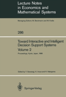 Toward Interactive and Intelligent Decision Support Systems : Volume 2 Proceedings of the Seventh International Conference on Multiple Criteria Decision Making Held at Kyoto, Japan August 18-22, 1986