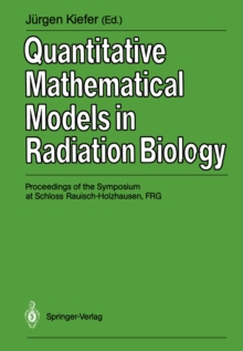 Quantitative Mathematical Models in Radiation Biology : Proceedings of the Symposium at Schloss Rauisch-Holzhausen, FRG, July 1987