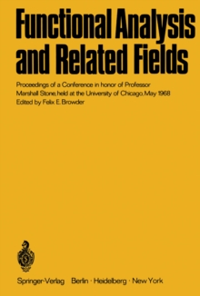 Functional Analysis and Related Fields : Proceedings of a Conference in honor of Professor Marshall Stone, held at the University of Chicago, May 1968