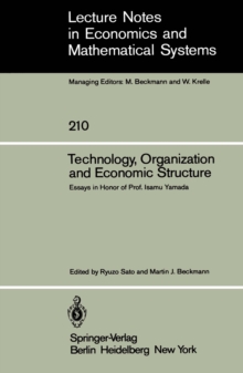 Technology, Organization and Economic Structure : Essays in Honor of Prof. Isamu Yamada