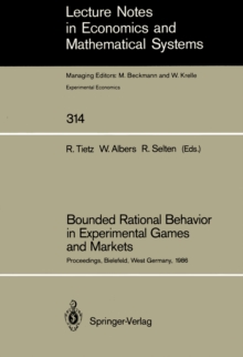 Bounded Rational Behavior in Experimental Games and Markets : Proceedings of the Fourth Conference on Experimental Economics, Bielefeld, West Germany, September 21-25, 1986