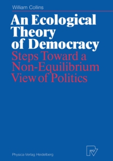 An Ecological Theory of Democracy : Steps Toward a Non-Equilibrium View of Politics