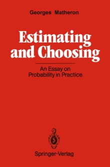 Estimating and Choosing : An Essay on Probability in Practice