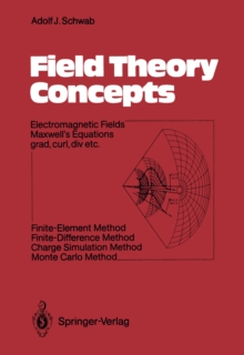 Field Theory Concepts : Electromagnetic Fields. Maxwell's Equations grad, curl, div. etc. Finite-Element Method. Finite-Difference Method. Charge Simulation Method. Monte Carlo Method