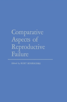 Comparative Aspects of Reproductive Failure : An International Conference at Dartmouth Medical School, Hanover, N.H.-July 25-29, 1966