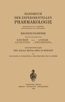 The Alkali Metal Ions in Biology : I. The Alkali Metal Ions in Isolated Systems and Tissues. II. The Alkali Metal Ions in the Organism