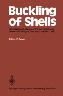 Buckling of Shells : Proceedings of a State-of-the-Art Colloquium, Universitat Stuttgart, Germany, May 6-7, 1982