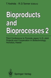 Bioproducts and Bioprocesses 2 : Third Conference to Promote Japan/U.S. Joint Projects and Cooperation in Biotechnology, Honolulu, Hawaii, January 6-10, 1991