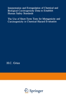 Interpretation and Extrapolation of Chemical and Biological Carcinogenicity Data to Establish Human Safety Standards : The Use of Short-Term Tests for Mutagenicity and Carcinogenicity in Chemical Haza