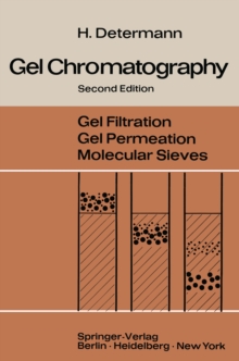 Gel Chromatography : Gel Filtration * Gel Permeation * Molecular Sieves A Laboratory Handbook