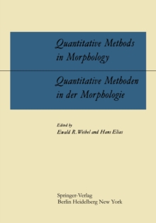 Quantitative Methods in Morphology / Quantitative Methoden in der Morphologie : Proceedings of the Symposium on Quantitative Methods in Morphology held on August 10, 1965, during the Eighth Internatio