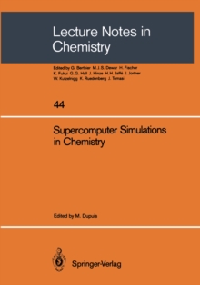 Supercomputer Simulations in Chemistry : Proceedings of the Symposium on Supercomputer Simulations in Chemistry, held in Montreal August 25-27, 1985, sponsored by IBM-Kingston and IBM-Canada