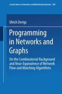 Programming in Networks and Graphs : On the Combinatorial Background and Near-Equivalence of Network Flow and Matching Algorithms