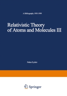 Relativistic Theory of Atoms and Molecules III : A Bibliography 1993-1999