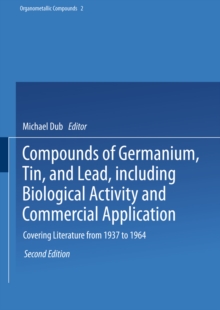 Compounds of Germanium, Tin, and Lead, including Biological Activity and Commercial Application : Covering the Literature from 1937 to 1964