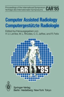 Computer Assisted Radiology / Computergestutzte Radiologie : Proceedings of the International Symposium / Vortrage des Internationalen Symposiums