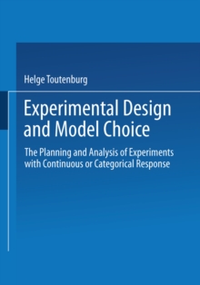 Experimental Design and Model Choice : The Planning and Analysis of Experiments with Continuous or Categorical Response